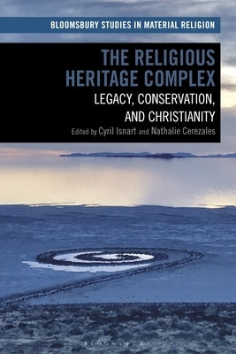 The Religious Heritage Complex: Legacy, Conservation, and Christianity by Isnart, Cyril