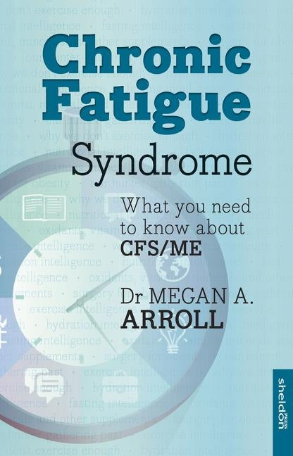 Chronic Fatigue Syndrome: What You Need to Know about Cfs/Me by Arroll, Megan A.