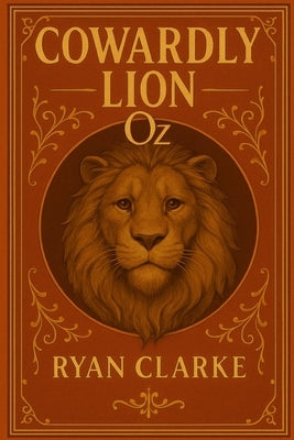 Cowardly Lion: Tales From The Land Of Oz by Clarke, Ryan