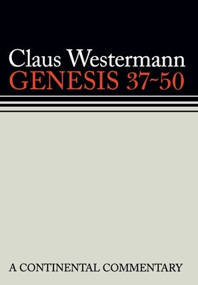 Genesis 37-50 a Continental Commentary by Westermann, Claus