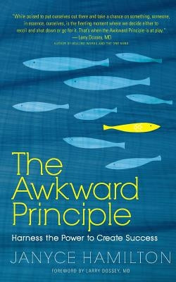 The Awkward Principle: Harness the Power to Create Success by Hamilton, Janyce