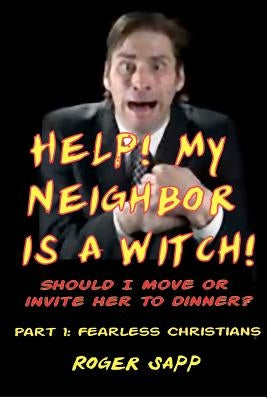 Help! My Neigbor is a Witch! Part 1: Should I Move or Invite Her to Dinner? by Sapp, Roger W.