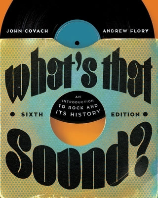 What's That Sound?: An Introduction to Rock and Its History by Covach, John