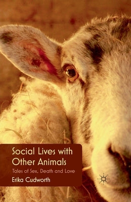Social Lives with Other Animals: Tales of Sex, Death and Love by Cudworth, E.