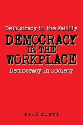 Democracy in the Workplace by Zonta, Mike