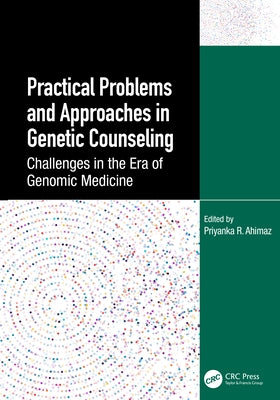 Practical Problems and Approaches in Genetic Counseling: Challenges in the Era of Genomic Medicine by Ahimaz, Priyanka