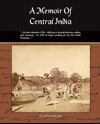 A Memoir of Central India by Malcolm, John