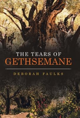 The Tears of Gethsemane by Faulks, Deborah