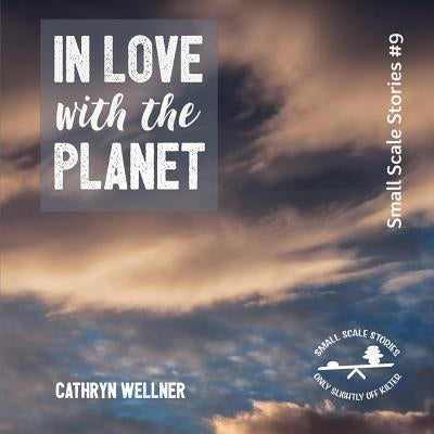 In Love with the Planet by Wellner, Cathryn