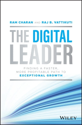 The Digital Leader: Finding a Faster, More Profitable Path to Exceptional Growth by Charan, Ram