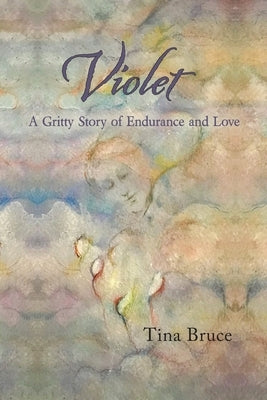 Violet: A Gritty Story of Endurance and Love by Bruce, Tina