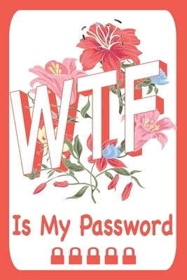 WTF Is My Password: Gifts for Christmas, Birthday and Valentine's Day.- Cream Paper. by Me, Remember