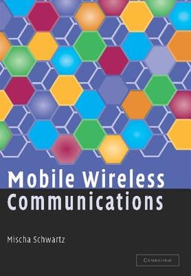 Mobile Wireless Communications by Schwartz, Mischa