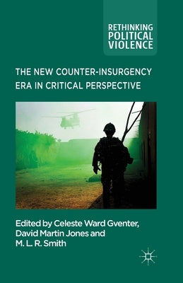 The New Counter-Insurgency Era in Critical Perspective by Ward Gventer, Celeste