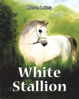 White Stallion by Lakey, Mason
