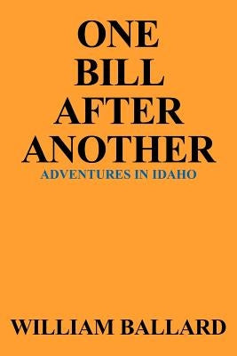 One Bill After Another: Adventures in Idaho by Ballard, William