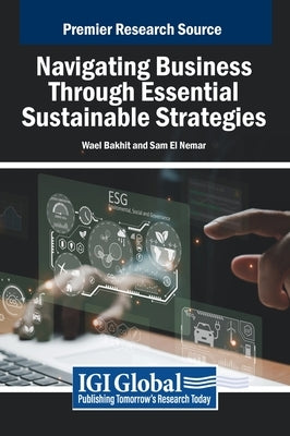 Navigating Business Through Essential Sustainable Strategies by Bakhit, Wael