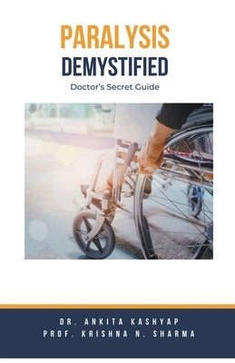 Paralysis Demystified: Doctor's Secret Guide by Kashyap, Ankita