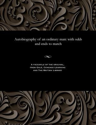 Autobiography of an Ordinary Man: With Odds and Ends to Match by Various