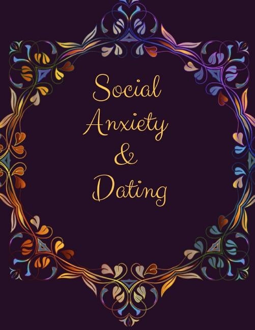 Social Anxiety and Dating Workbook: Ideal and Perfect Gift for Social Anxiety and Dating Workbook Best gift for You, Parent, Wife, Husband, Boyfriend, by Publication, Yuniey
