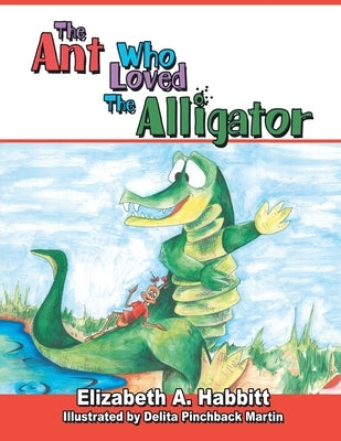 The Ant Who Loved the Alligator by Habbitt, Elizabeth A.