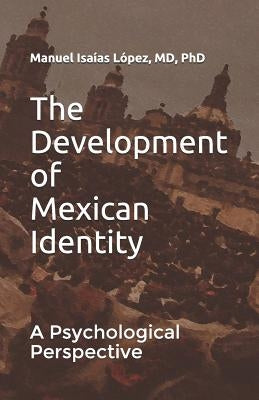 The Development of Mexican Identity: A Psychological Perspective by Wortman, Alejandra