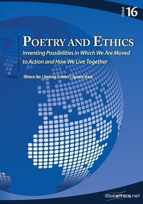 Poetry and Ethics: Inventing Possibilities in Which We Are Moved to Action and How We Live Together by Ike, Obiora
