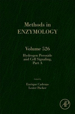 Hydrogen Peroxide and Cell Signaling, Part a: Volume 526 by Packer, Lester