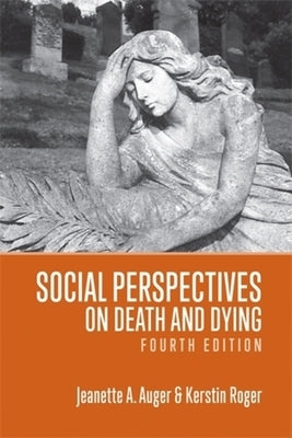 Social Perspectives on Death and Dying, 4th Edition by Auger, Jeanette A.