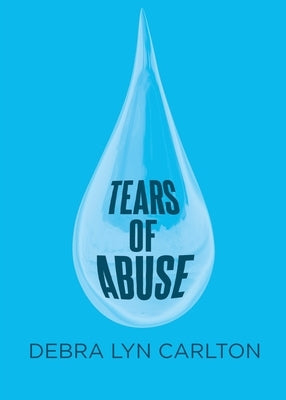 Tears of Abuse by Carlton, Debra Lyn