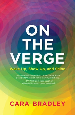 On the Verge: Wake Up, Show Up, and Shine by Bradley, Cara
