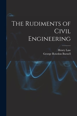 The Rudiments of Civil Engineering by Burnell, George Rowdon