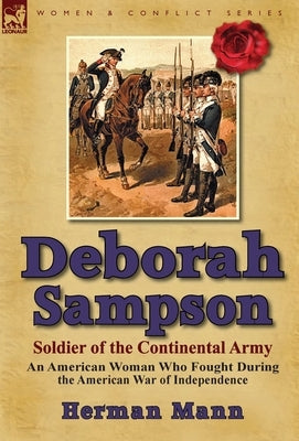 Deborah Sampson, Soldier of the Continental Army: An American Woman Who Fought During the American War of Independence by Mann, Herman