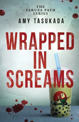 The Yakuza Path: Wrapped in Screams by Tasukada, Amy