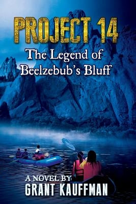 Project 14: The Legend of Beelzebub's Bluff by Kauffman, Grant