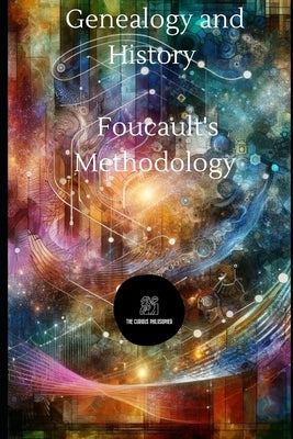 Genealogy and History: Foucault's Methodology by Philosopher, The Curious