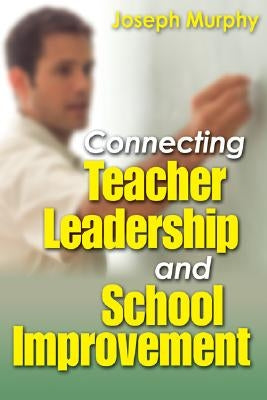 Connecting Teacher Leadership and School Improvement by Murphy, Joseph