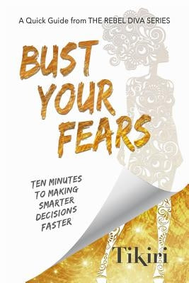 Bust Your Fears: 3 Simple Tools to Crush Your Anxieties and Squash Your Stress by Herath, Tikiri
