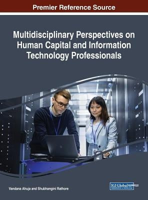 Multidisciplinary Perspectives on Human Capital and Information Technology Professionals by Ahuja, Vandana