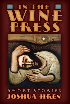 In the Wine Press: Short Stories by Hren, Joshua