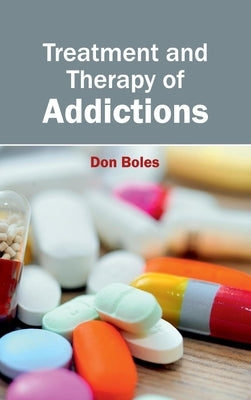 Treatment and Therapy of Addictions by Boles, Don