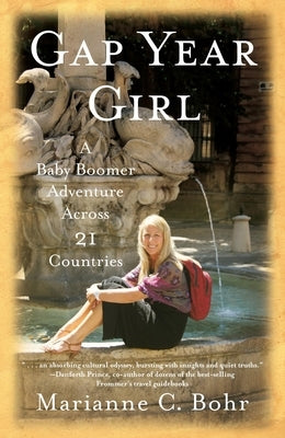Gap Year Girl: A Baby Boomer Adventure Across 21 Countries by Bohr, Marianne C.