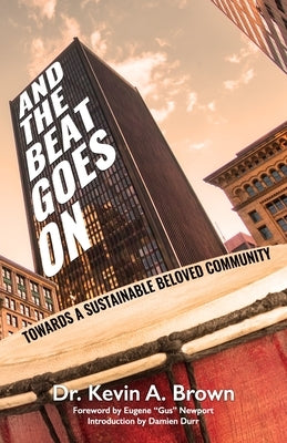 And the Beat Goes on: Towards A Sustainable Beloved Community by Brown, Kevin A.