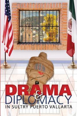 Drama & Diplomacy: In Sultry Puerto Vallarta by McGill, Jenny