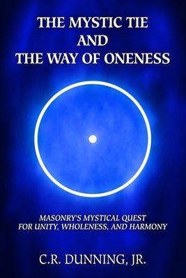 The Mystic Tie and the Way of Oneness: Masonry's Mystical Quest for Unity, Wholeness, and Harmony by Shoemaker, Aaron