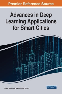 Advances in Deep Learning Applications for Smart Cities by Kumar, Rajeev
