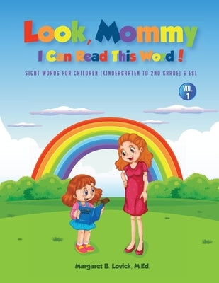 Look Mommy, I Can Read This Word! (VOL 1): Sight Words For Children (Kindergarten To 2nd Grade) & Esl by Lovick, Margaret B.