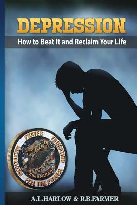 Depression: How To Beat It And Reclaim Your Life by Farmer, R. B.