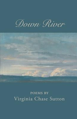 Down River by Sutton, Virginia Chase