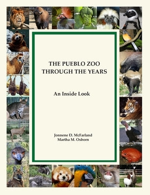 The Pueblo Zoo Through the Years: An Inside Look by McFarland, Jonnene Irene
